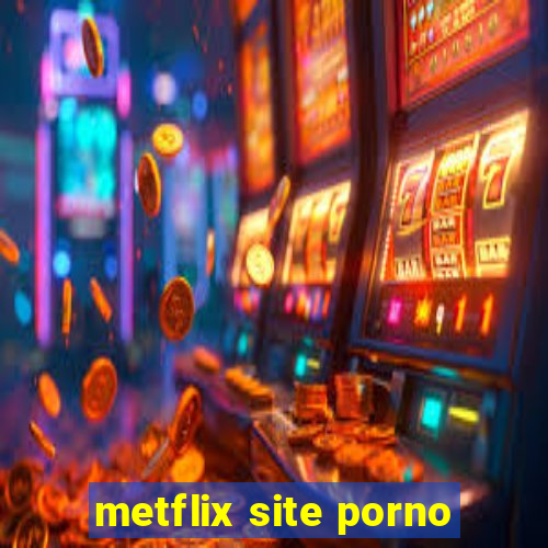 metflix site porno