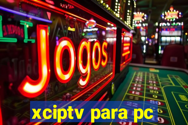 xciptv para pc