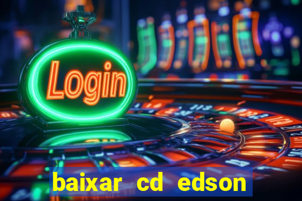 baixar cd edson gomes as melhores