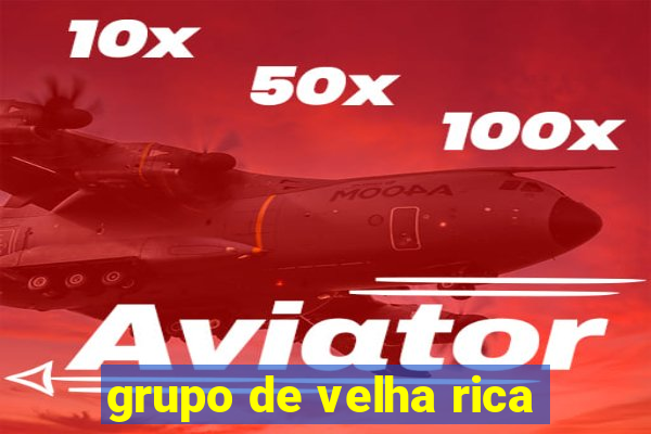 grupo de velha rica