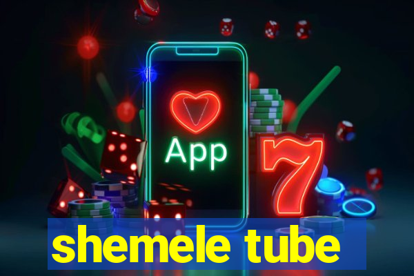 shemele tube