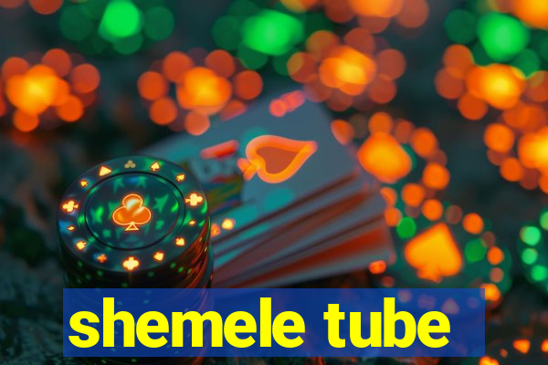 shemele tube