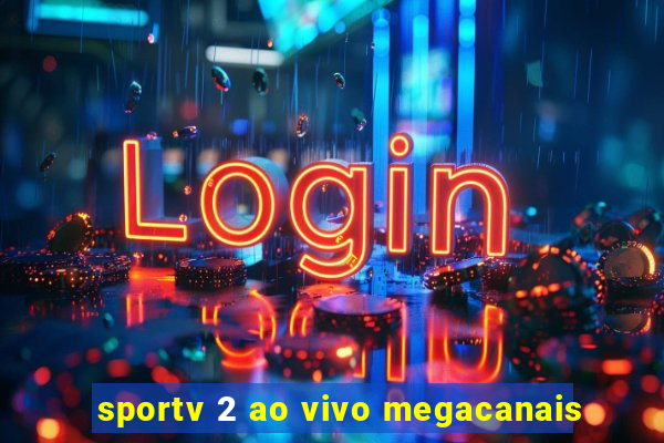 sportv 2 ao vivo megacanais