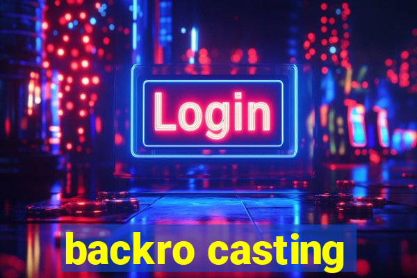 backro casting