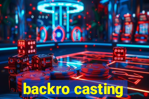 backro casting