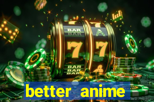 better anime download apk