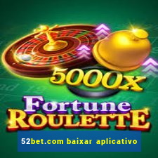 52bet.com baixar aplicativo