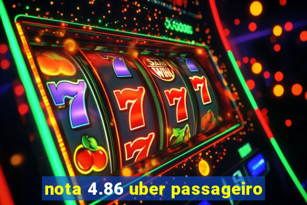 nota 4.86 uber passageiro