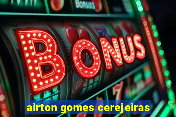 airton gomes cerejeiras