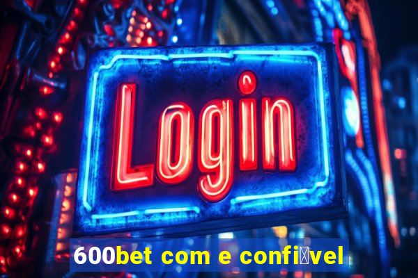 600bet com e confi谩vel