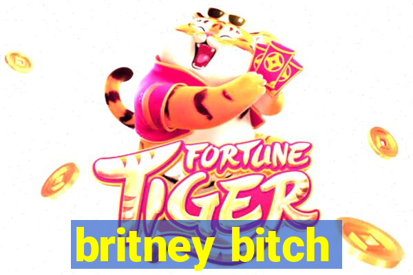 britney bitch