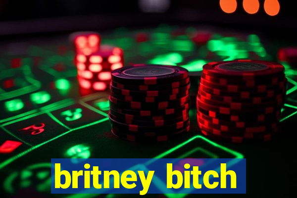 britney bitch