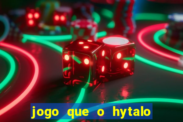 jogo que o hytalo santos joga para ganhar dinheiro