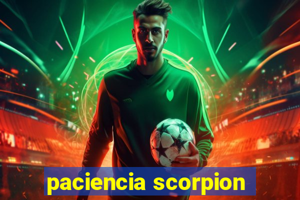 paciencia scorpion