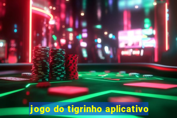 jogo do tigrinho aplicativo