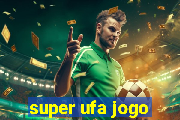 super ufa jogo