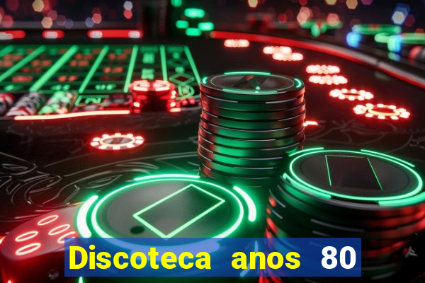 Discoteca anos 80 internacional sua musica