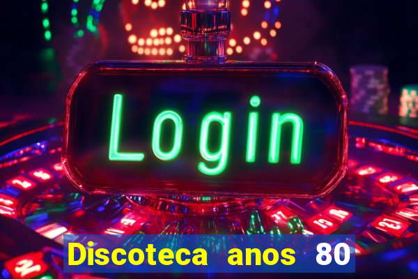 Discoteca anos 80 internacional sua musica