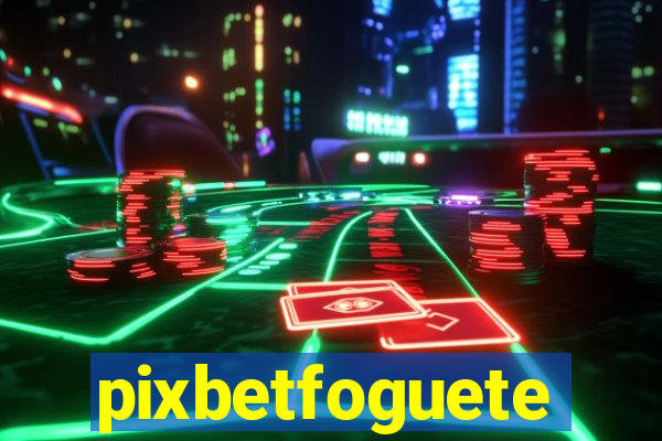 pixbetfoguete