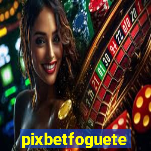 pixbetfoguete