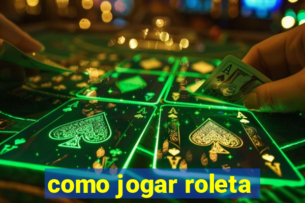 como jogar roleta