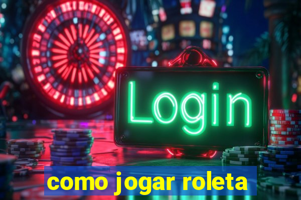 como jogar roleta