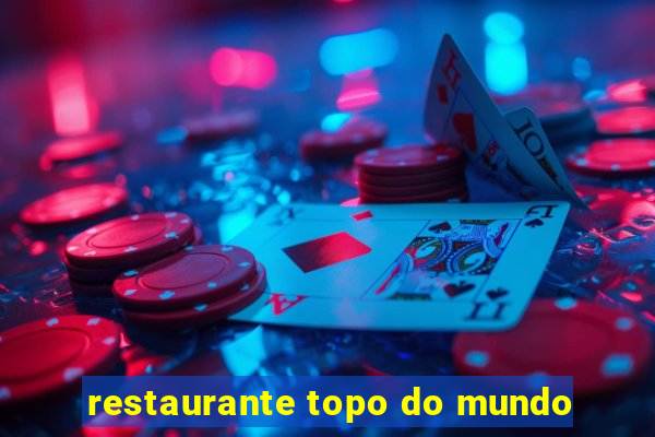 restaurante topo do mundo