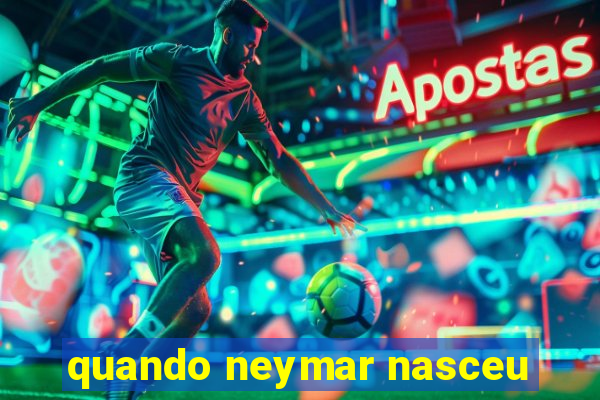 quando neymar nasceu