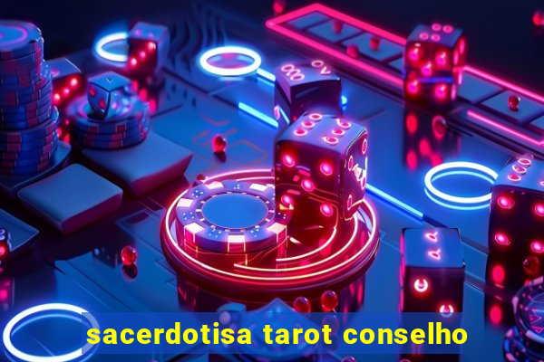 sacerdotisa tarot conselho