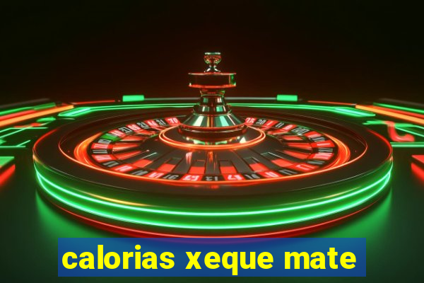 calorias xeque mate