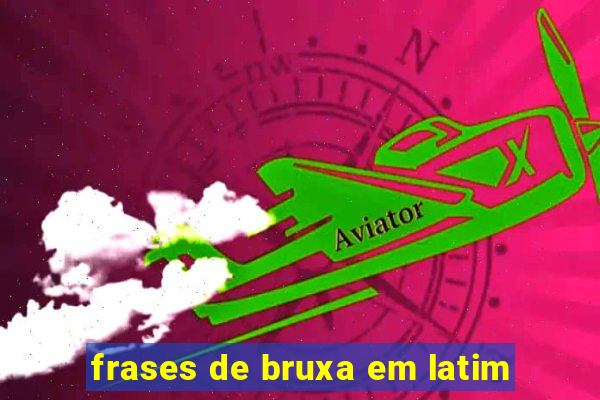 frases de bruxa em latim