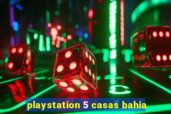 playstation 5 casas bahia