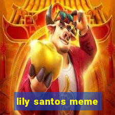 lily santos meme