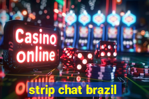 strip chat brazil