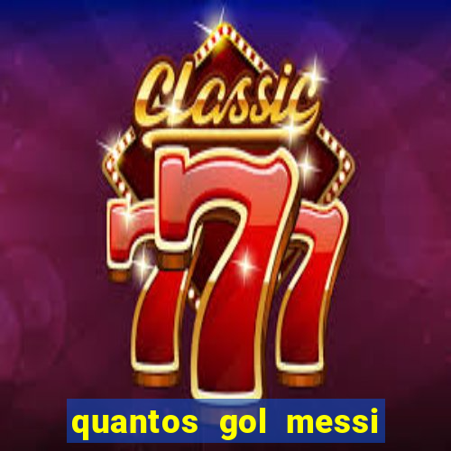 quantos gol messi tem na carreira