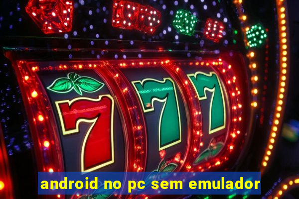 android no pc sem emulador