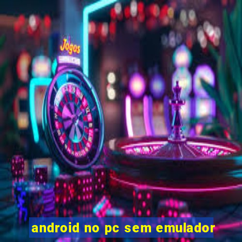 android no pc sem emulador