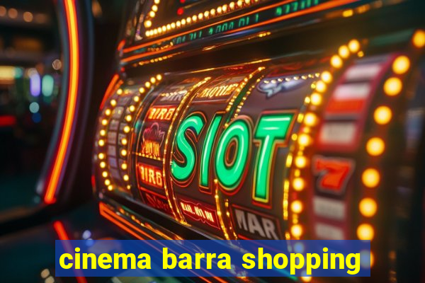 cinema barra shopping