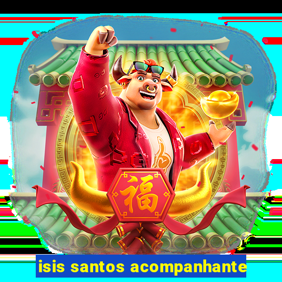 isis santos acompanhante