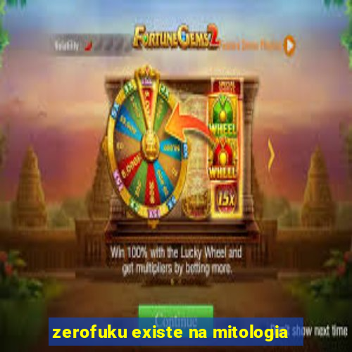 zerofuku existe na mitologia