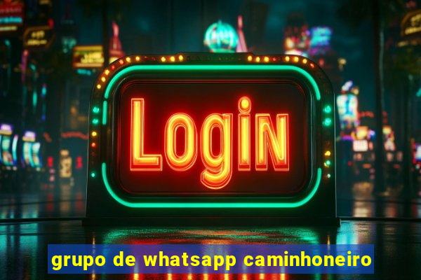 grupo de whatsapp caminhoneiro