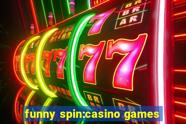 funny spin:casino games