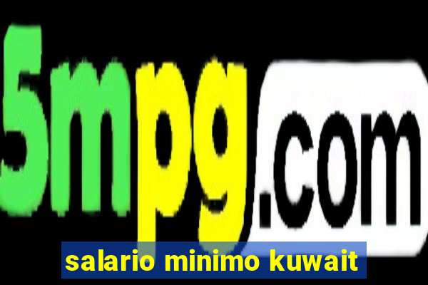 salario minimo kuwait