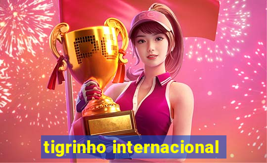 tigrinho internacional