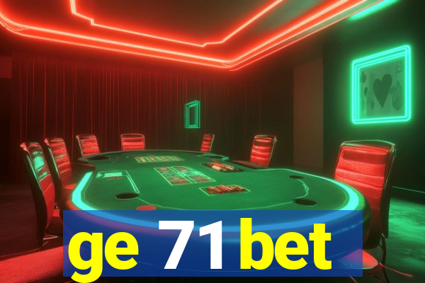 ge 71 bet