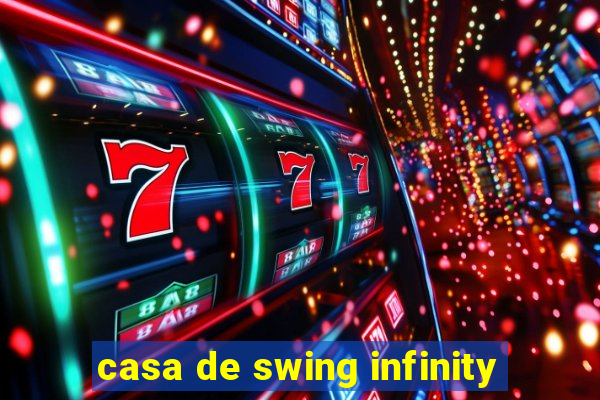 casa de swing infinity