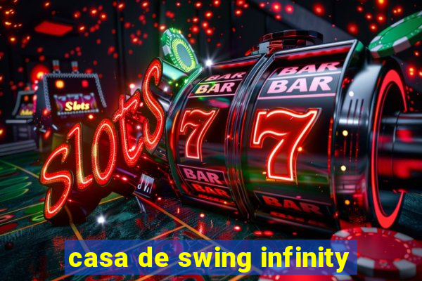 casa de swing infinity