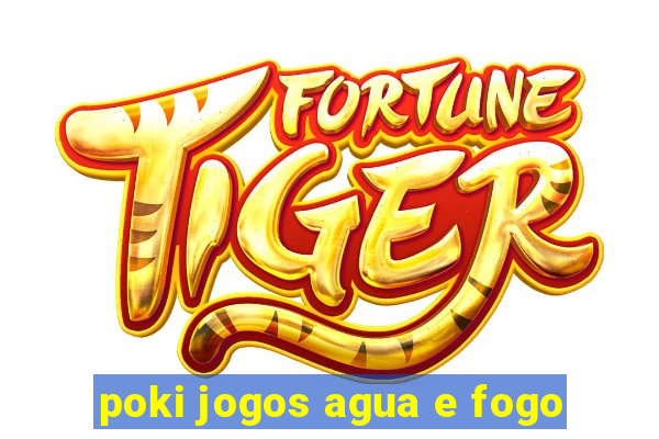 poki jogos agua e fogo