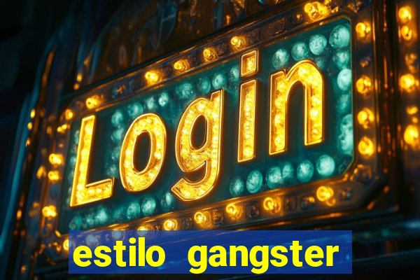 estilo gangster shopping popular