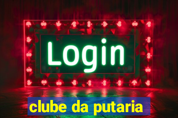 clube da putaria